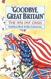 Goodbye, Great Britain: The 1976 IMF Crisis (Hardcover)