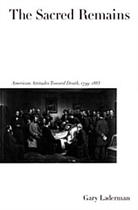 The Sacred Remains: American Attitudes Toward Death, 1799-1883 (Paperback, Revised)