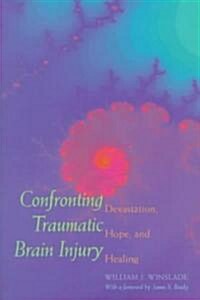 Confronting Traumatic Brain Injury: Devastation, Hope, and Healing (Paperback, Revised)