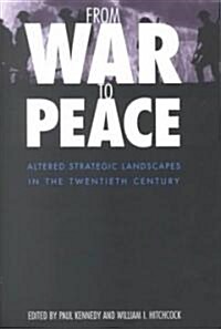 From War to Peace: Altered Strategic Landscapes in the Twentieth Century (Hardcover)