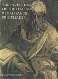 The Invention of the Italian Renaissance Printmaker (Hardcover)