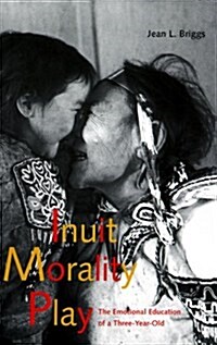 Inuit Morality Play: The Emotional Education of a Three-Year-Old (Paperback, Revised)