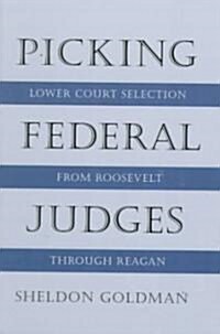 Picking Federal Judges: Lower Court Selection from Roosevelt Through Reagan (Paperback)