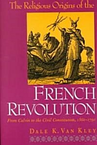 The Religious Origins of the French Revolution: From Calvin to the Civil Constitution, 1560-1791 (Paperback, Revised)