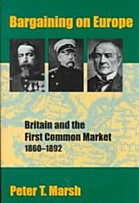 Bargaining on Europe: Britain and the First Common Market, 1860-1892 (Hardcover)