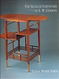 The Secular Furniture of E. W. Godwin: With Catalogue Raisonn? (Hardcover)