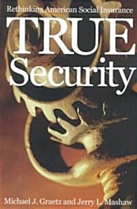 True Security: Rethinking American Social Insurance (Paperback)