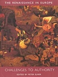Challenges to Authority: The Renaissance in Europe: A Cultural Enquiry, Volume 3 (Paperback)