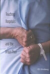 Teaching Hospitals and the Urban Poor (Hardcover)