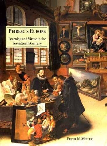 Peirescs Europe: Learning and Virtue in the Seventeenth Century (Hardcover)