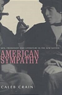 American Sympathy: Men, Friendship, and Literature in the New Nation (Hardcover)