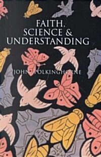 Faith, Science, and Understanding (Hardcover)
