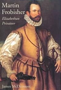 Martin Frobisher: Elizabethan Privateer (Hardcover)