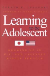 Learning to be adolescent : growing up in U.S. and Japanese middle schools