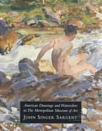 American Drawings and Watercolors in the Metropolitan Museum of Art: John Singer: Volume 3 (Hardcover)