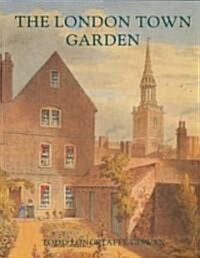 The London Town Garden, 1700-1840 (Hardcover)