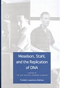 Meselson, Stahl, and the Replication of DNA: A History of The Most Beautiful Experiment in Biology (Hardcover)