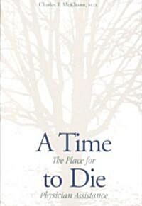 A Time to Die: The Place for Physician Assistance (Paperback, Revised)