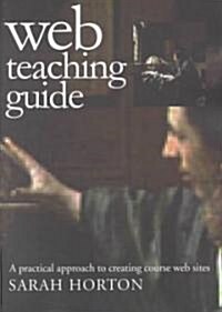 Web Teaching Guide: A Practical Approach to Creating Course Web Sites (Paperback)