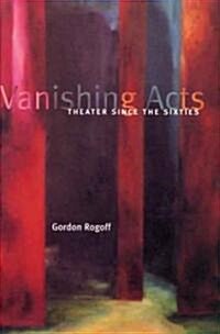 Vanishing Acts: Theater Since the Sixties (Paperback)