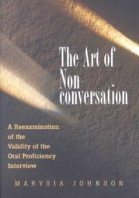 The art of nonconversation : a reexamination of the validity of the oral proficiency interview