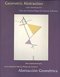 Geometric Abstraction: Latin American Art from the Patricia Phelps de Cisneros Collection (Hardcover)
