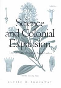 Science and Colonial Expansion: The Role of the British Royal Botanic Gardens (Paperback)