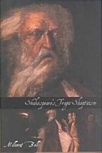 Shakespeares Tragic Skepticism (Hardcover)