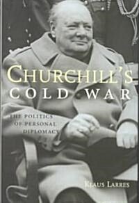Churchills Cold War: The Politics of Personal Diplomacy (Hardcover)