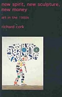 New Spirit, New Sculpture, New Money: Art in the 1980s (Paperback)