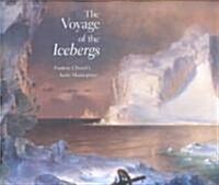 The Voyage of the Icebergs: Frederic Churchs Arctic Masterpiece (Hardcover)