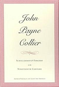 John Payne Collier: Scholarship and Forgery in the Nineteenth Century, Volumes 1 & 2 (Hardcover)