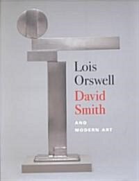 Lois Orswell, David Smith, and Modern Art (Hardcover)