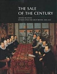 The Sale of the Century: Artistic Relations Between Spain and Great Britain, 1604-1655 (Hardcover)