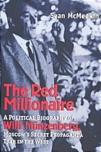 The Red Millionaire: A Political Biography of Willy M?zenberg, Moscows Secret Propaganda Tsar in the West (Hardcover)