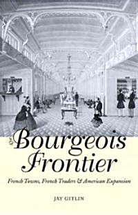 The Bourgeois Frontier: French Towns, French Traders, and American Expansion (Hardcover)