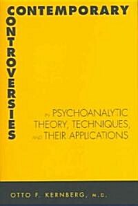 Contemporary Controversies in Psychoanalytic Theory, Techniques, and Their Appli (Hardcover)