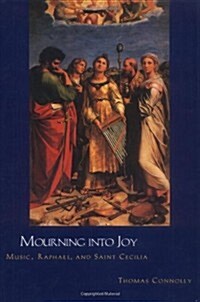 Mourning Into Joy: Music, Raphael, and Saint Cecilia (Paperback)