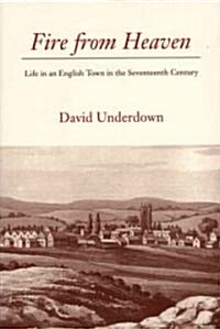 Fire from Heaven: Life in an English Town in the Seventeenth Century (Paperback)