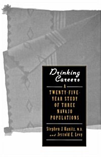 Drinking Careers: A Twenty-Five Year Study of Three Navajo Populations (Hardcover)