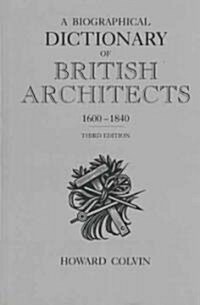 A Biographical Dictionary of British Architects, 1600-1840 (Hardcover, 3rd, Subsequent)