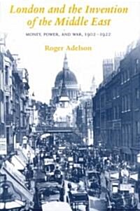 [중고] London and the Invention of the Middle East: Money, Power, and War, 1902-1922 (Hardcover)