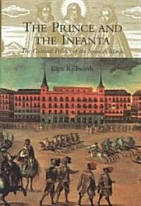 The Prince and the Infanta: The Cultural Politics of the Spanish Match (Hardcover, New)