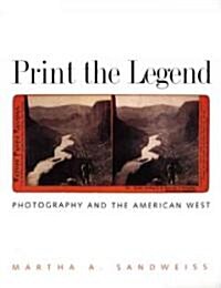 Print the Legend: Photography and the American West (Paperback)