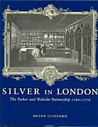 Silver in London: The Parker and Wakelin Partnership, 1760-1776 (Hardcover)