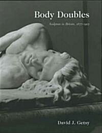 Body Doubles: Sculpture in Britain, 1877-1905 (Hardcover)
