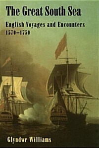 The Great South Sea: English Voyages and Encounters, 1570-1750 (Paperback)