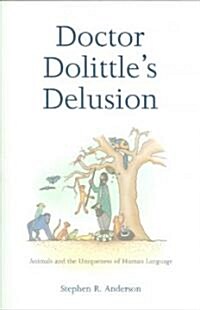 Doctor Dolittles Delusion: Animals and the Uniqueness of Human Language (Paperback)
