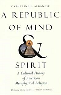 A Republic of Mind and Spirit: A Cultural History of American Metaphysical Religion (Paperback)