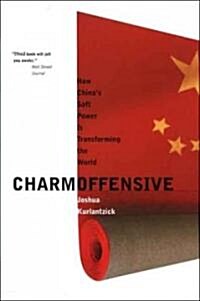 Charm Offensive: How Chinas Soft Power Is Transforming the World (Paperback)